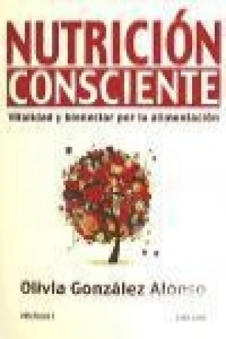 Kniha Nutrición consciente : vitalidad y bienestar por la alimentación Olivia González Alonso