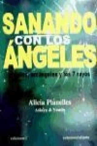 Kniha Sanando con los ángeles : ángeles, arcángeles y los 7 rayos Alicia Planelles Jost