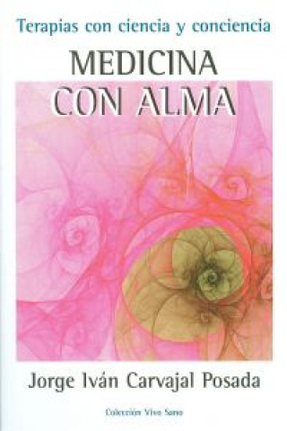 Könyv Medicina con el alma : terapias con ciencia y conciencia Jorge Carvajal Posada