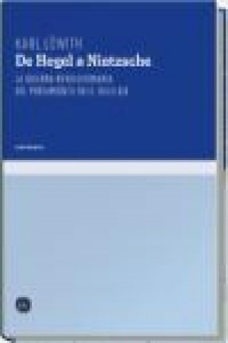 Kniha De Hegel a Nietzsche : la quiebra revolucionaria del pensamiento en el siglo XIX Karl Löwith