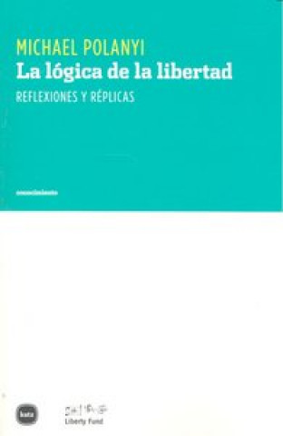 Könyv La lógica de la libertad : reflexiones y réplicas Michael Polanyi