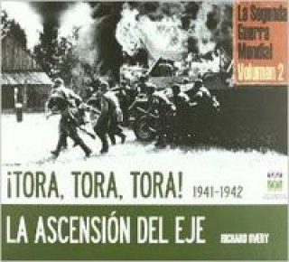Kniha Tora, Tora, Tora 1942-1942 : la ascensión del Eje : Segunda Guerra Mundial Richard James Overy