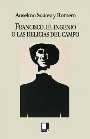 Carte Francisco, el ingenio o Las delicias del campo Anselmo Suárez y Romero