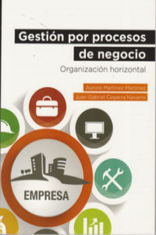 Könyv Gestión por procesos de negocio : organización horizontal Juan Gabriel Cegarra Navarro