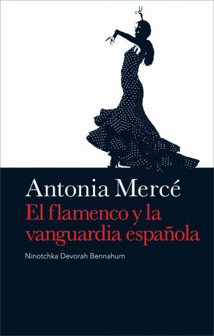 Carte Antonia Merce: El Flamenco y la Vanguardia Espanola Ninotchka Devorah Bennahum
