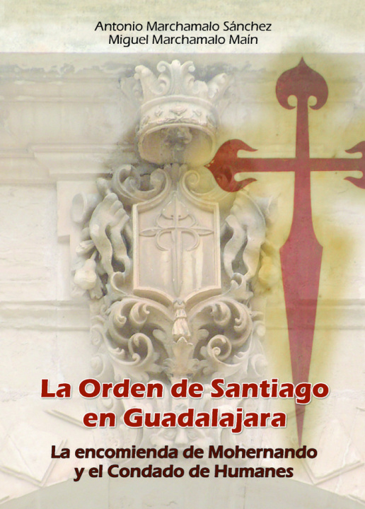 Buch La Orden de Santiago en Guadalajara : la encomienda de Mohernando y el condado de Humanes Miguel Marchamalo Main