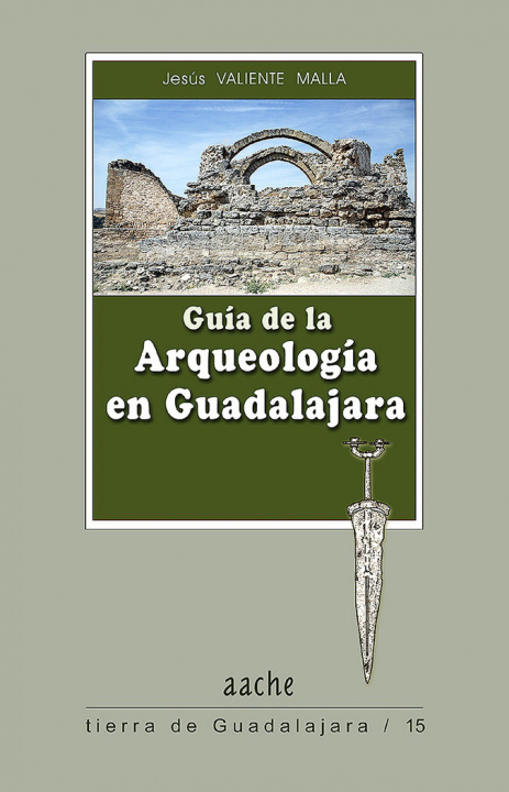 Książka Guía de la arqueología en Guadalajara Jesús Valiente Malla