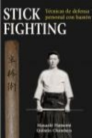 Könyv Stick fighting: técnicas de defensa personal con bastón 