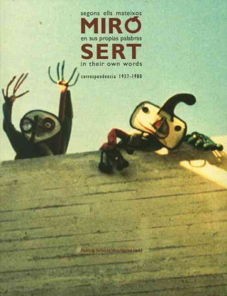 Kniha Miro and Sert in Their Own Words: Correspondence 1937-1980 