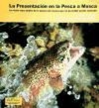Könyv La presentación en la pesca a mosca : la visión más amplia de la pesca con mosca que un pescador puede concebir Gary A. Borger