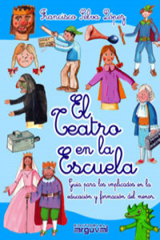 Carte El teatro en la escuela : guía para los implicados en la educación y formación del menor Francisco Selva López