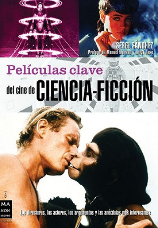 Könyv Peliculas Clave del Cine de Ciencia-Ficcion: Los Directores, los Actores, los Argumentos y las Anecdotas Mas Interesantes Manuel Moreno