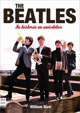 Kniha The Beatles: Su Historia en Anecdotas William Blair
