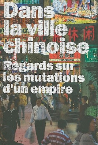 Carte Dans la Ville Chinoise: Regards Sur les Mutations D'Un Empire Frédéric Edelmann