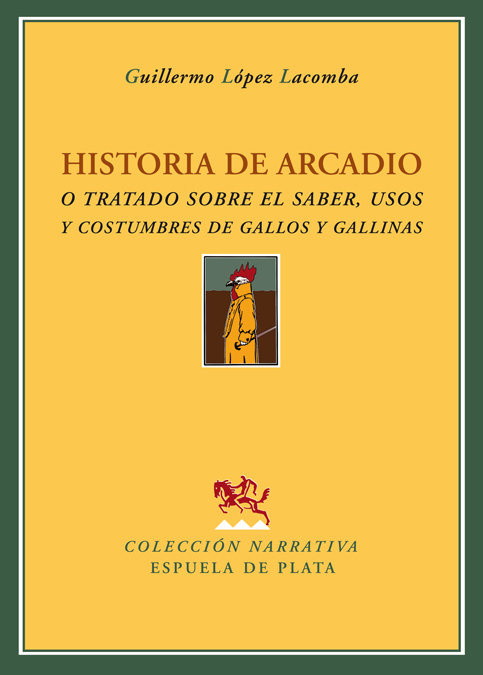 Carte Historia de Arcadio o Tratado sobre el saber, usos y costumbres de gallos y gallinas Guillermo López Lacomba