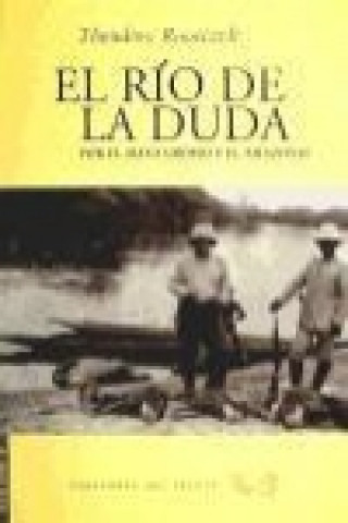 Kniha El río de la duda : por el Mato Grosso y el Amazonas Theodore Roosevelt