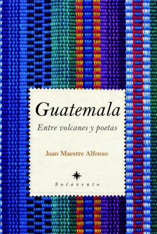 Könyv Guatemala : entre volcanes y poetas Juan Maestre Alfonso