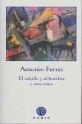 Knjiga El caballo y el hombre y otros relatos Antonio Ferres