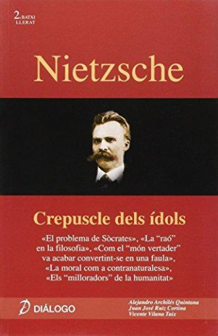 Carte Nietzsche : Crepuscle dels ídols ;El problema de Sócrates ; La "raó" en la filosofía ; Com el "món vertader" va acabar convertint-se en una faula ; La Alejandro . . . [et al. ] Archilés Quintana