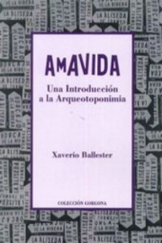 Könyv Amavida : una introducción a la arqueotoponimia Xaverio Ballester Gómez