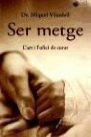 Kniha Ser metge : l'art i l'ofici de curar Miquel Vilardell