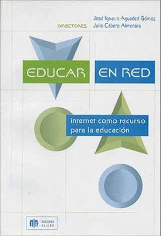 Kniha Educar en Red: Internet Como Recurso Para la Educacion = Education Network Jose Ignacio Aguaded Gomez