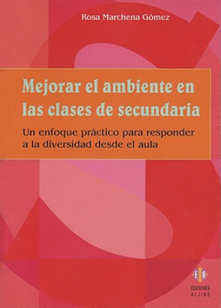 Buch Mejorar el Ambiente en las Clases de Secundaria: Un Enfoque Practico Para Responder a la Diversidad Desde el Aula Rosa Marchena Gomez