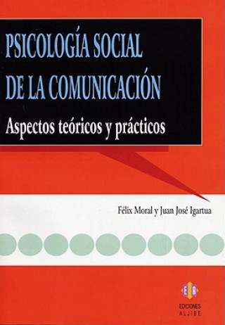 Carte Psicologia Social de la Comunicacion: Aspectos Teoricos y Practicos = Social Psychology of Communication Felix Moral