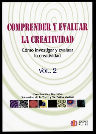 Carte Comprender y Evaluar la Creatividad, Vol2: Como Investigar y Evaluar la Creatividad = Understanding and Evaluating Creativity Saturnino De La Torre