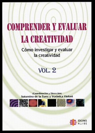 Kniha Comprender y Evaluar la Creatividad, Vol2: Como Investigar y Evaluar la Creatividad = Understanding and Evaluating Creativity Saturnino De La Torre