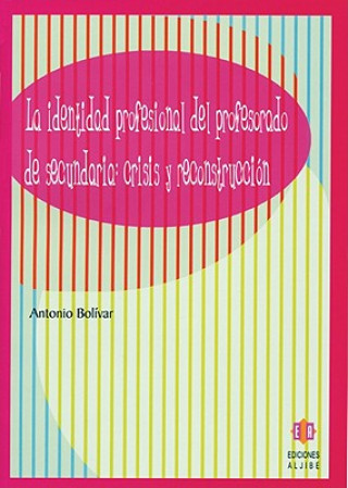 Kniha La Identidad Profesional del Profesorado de Secundaria: Crisis y Reconstruccion Antonio Bolivar