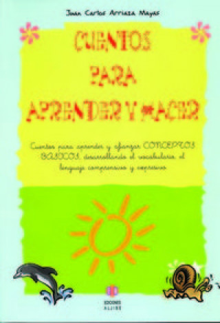 Książka Cuentos para aprender y hacer : cuentos para afianzar conceptos básicos, desarrollando el vocabulario Juan Carlos Arriaza Mayas