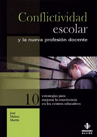 Könyv Conflictividad Escolar y la Nueva Profesion Docente: Diez Estrategias Para Mejorar la Convivencia en los Centros Educativos Jose Melero Martin