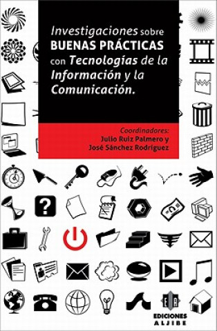 Книга Investigaciones Sobre Buenas Practicas Con Tecnologias de la Informacion y la Comunicacion Julio Ruiz Palmero