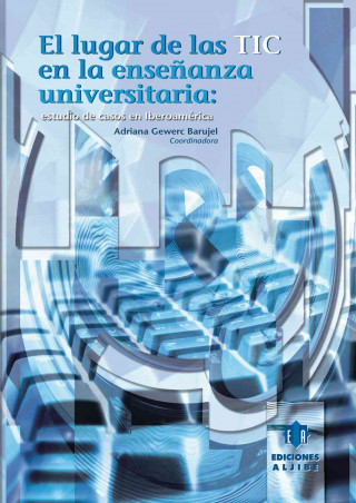 Könyv El Lugar de Las Tic En La Ensenaza Universitaria: Estudio de Casos En Iberoamerica Adriana Gewerc Barujel