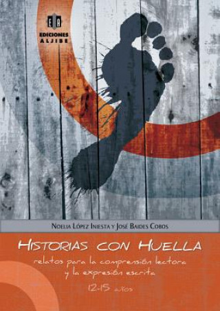 Kniha Historias Con Huella: Relatos Para La Comprension Lectora y La Expresion Escrita Noelia Lopez Iniesta