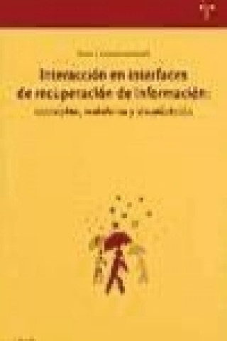 Kniha Interacción en interfaces de recuperación de información : conceptos, metáforas y visualización María del Carmen Marcos Mora