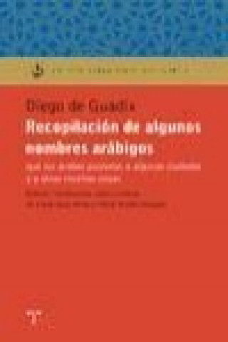 Book Recopilación de algunos nombres arábigos : que los árabes pusieron a algunas ciudades y a otras muchas cosas Diego de Guadix