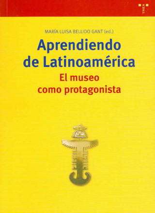 Knjiga Aprendiendo de Latinoamérica : el museo como protagonista María Luisa . . . [et al. ] Bellido Gant