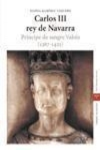 Book Carlos III rey de Navarra : príncipe de sangre Valois (1387-1425) Eloísa Ramírez Vaquero