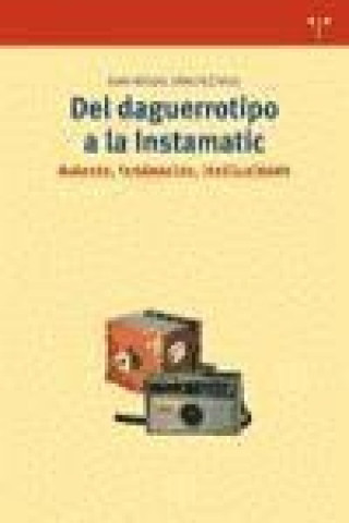Carte Del daguerrotipo a la instamatic : autores, tendencias, instituciones Juan Miguel Sánchez Vigil