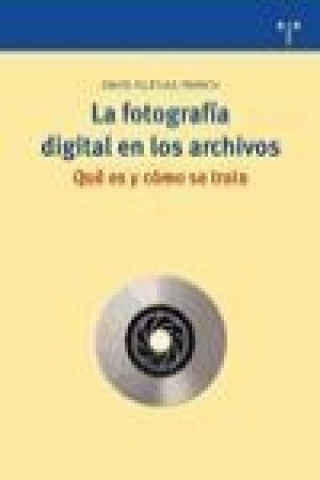 Book La fotografía digital en los archivos : qué es y cómo se trata David Iglésias i Franch