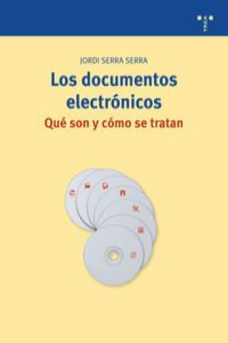 Книга Los documentos electrónicos : qué son y cómo se tratan Jordi Serra Serra