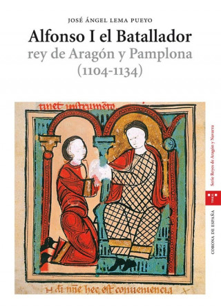 Knjiga Alfonso I el Batallador : rey de Aragón y Pamplona (1104-1134) José Ángel Lema Pueyo