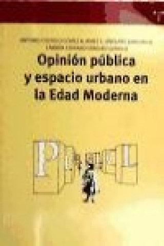 Carte Opinión pública y espacio urbano en la edad moderna Antonio Castillo