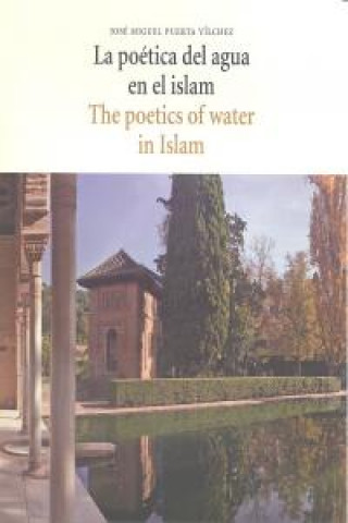 Książka La poética del agua en el islam = The poetics of water in islam José Miguel Puerta Vílchez