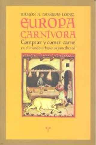 Książka Europa carnívora : comprar y comer carne en el mundo urbano bajomedieval Ramón Agustín Banegas López