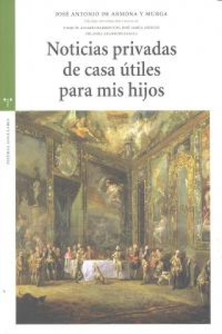 Kniha Noticias privadas de casa útiles para mis hijos José Antonio de Armona y Murga