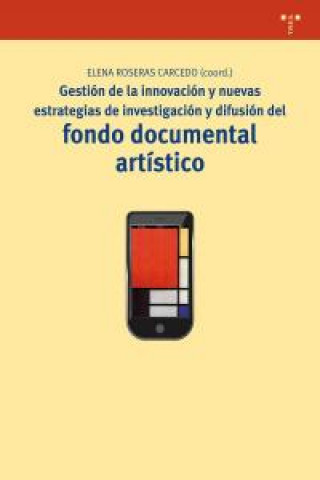 Könyv Gestión de la innovación y nuevas estrategias de investigación y difusión del fondo documental artístico Elena Roseras Carcedo