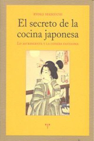 Könyv El secreto de la cocina japonesa : lo astringente y la comida fantasma Ryoko Sekiguchi